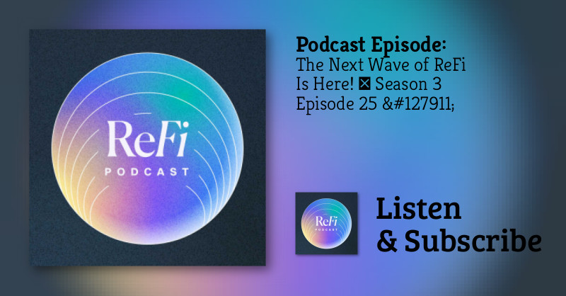 The Next Wave of ReFi Is Here! │ S3Ep25 🎧